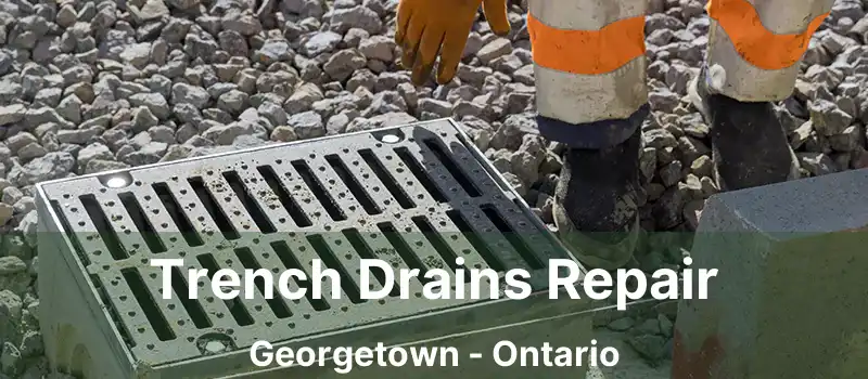 Trench Drains Repair Georgetown - Ontario